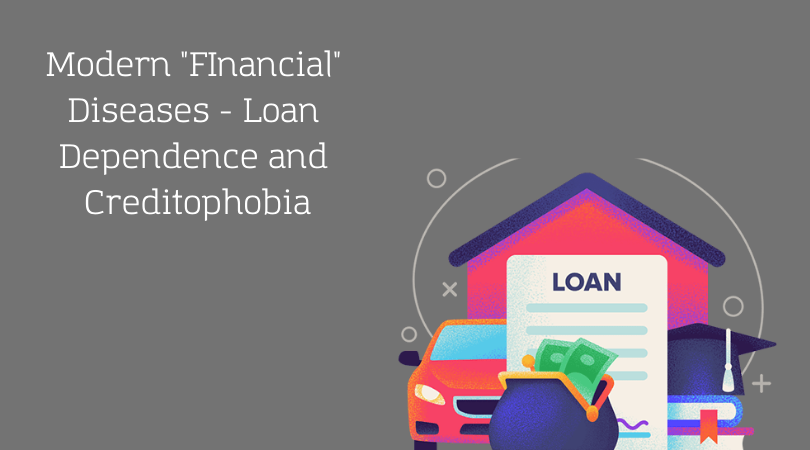 Modern FInancial Diseases - Loan Dependence and Creditophobia